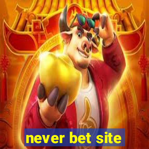 never bet site